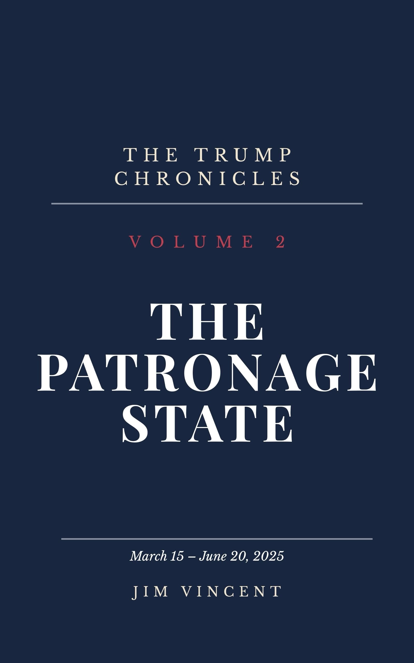 The Patronage State — The Trump Chronicles Book 2